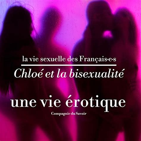 chloé et la bisexualité une vie érotique la vie sexuelle des français