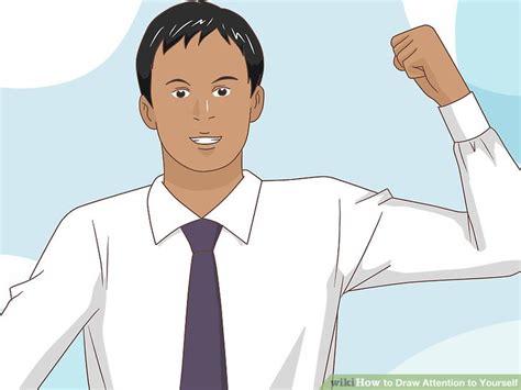 how to draw attention to yourself 15 steps with pictures