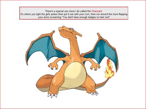 there s a special sex move i do called the charizard its where you light the girls pubes then