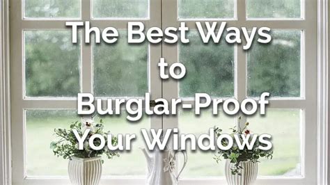 burglar proof  windows    expert tips dailyhomesafety