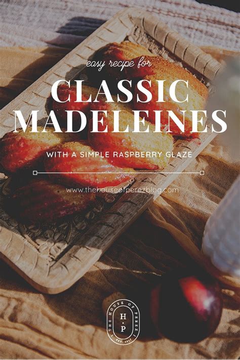 classic madeleine recipe  house  perez