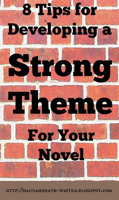 Hannah Heath 8 Tips For Developing A Strong Theme For Your Novel