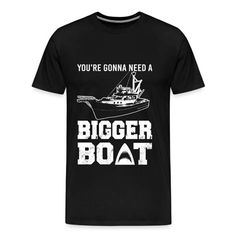 Boat You Re Gonna Need A Bigger Boat T Shirt T Shirt Spreadshirt