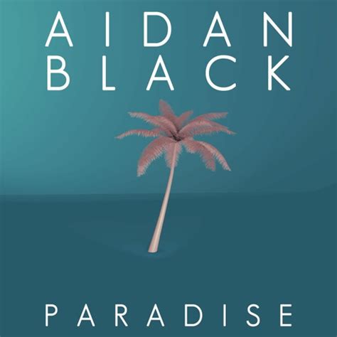 Stream Aidan Black Paradise By Aidan Black Music Listen Online For