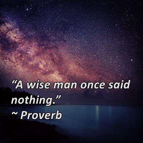 “a wise man once said nothing ” ~ proverb quotes pinterest proverbs