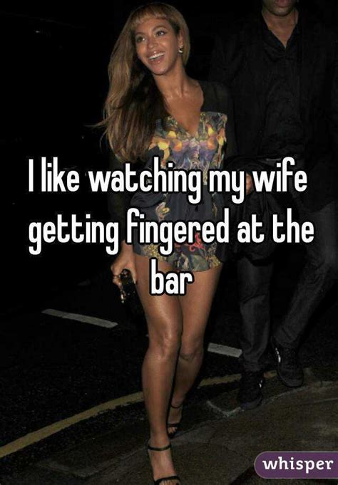 I Like Watching My Wife Getting Fingered At The Bar