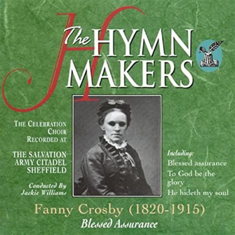 The Hymn Makers Fanny Crosby Blessed Assurance By The Celebration