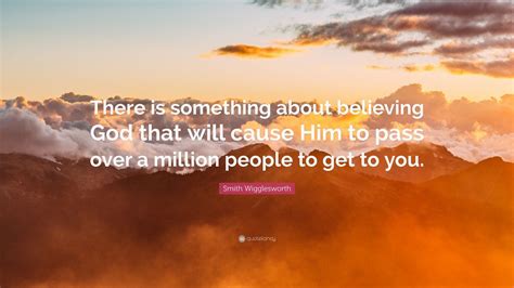 smith wigglesworth quote “there is something about