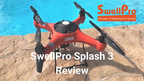 swellpro splash  drone review   waterproof drone
