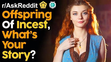 offspring of incest what s your story reddit stories youtube