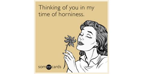 Thinking Of You In My Time Of Horniness Flirting Ecard