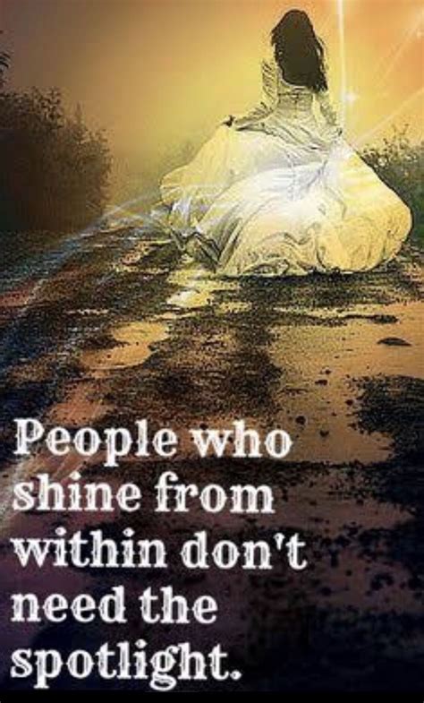 people who shine from within don t need the spotlight