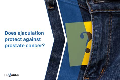 Does Ejaculation Protect Against Prostate Cancer Procure