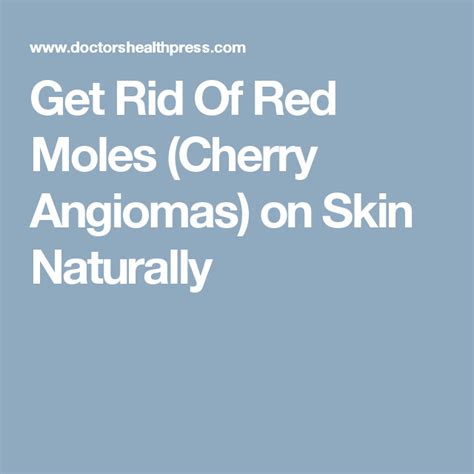 get rid of red moles cherry angiomas on skin naturally red moles mole cherry angioma removal