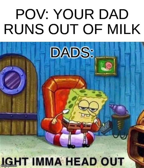 Pov Your Dad Runs Out Of Milk Imgflip