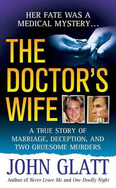 The Doctor S Wife A True Story Of Marriage Deception And Two Gruesome
