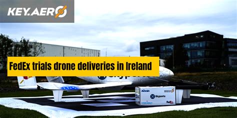 fedex trials drone deliveries  ireland