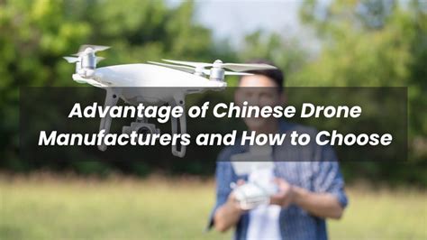 advantages  chinese drone manufacturers    choose