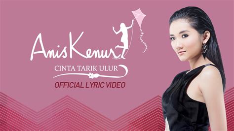 Anis Kenur Cinta Tarik Ulur Official Lyric Video Youtube