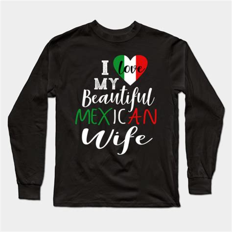 I Love My Beautiful Mexican Wife Women Girlfriend Bff Mexican Shirt