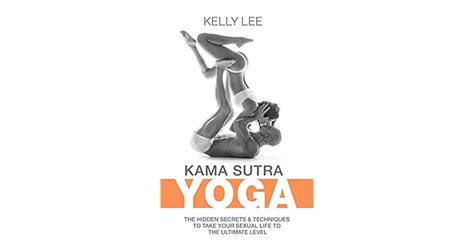 Kama Sutra Yoga The Hidden Secrets And Techniques To Take Your Sexual