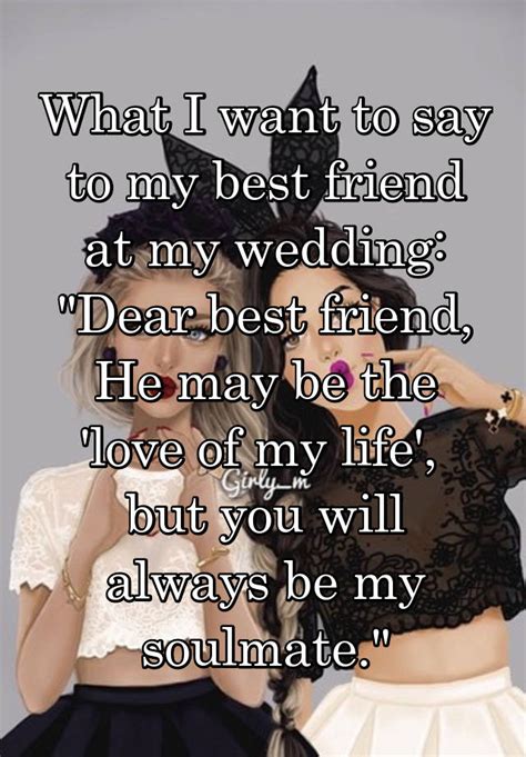 Is your best friend your soulmate? What I want to say to my best friend at my wedding: "Dear