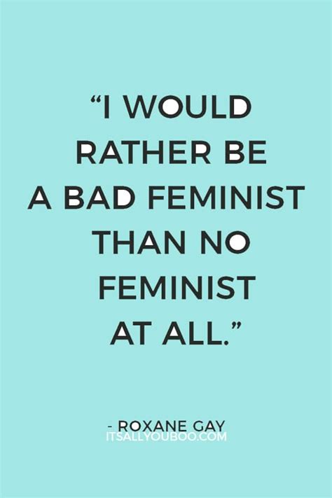 161 Empowering Feminist Quotes For Badass Women It S All
