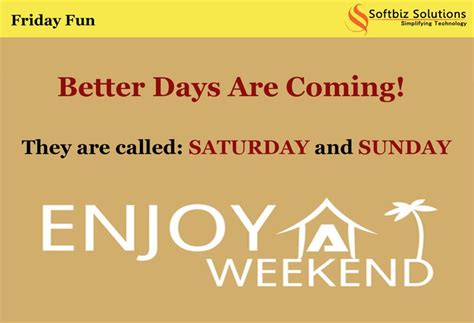 Enjoy Your Weekend Funny Facts Better Days Are Coming Enjoy Your
