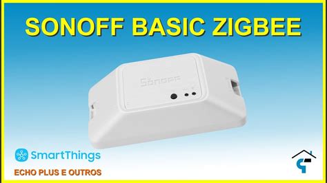 sonoff basic zigbee compativel  smartthings hub tuya  echo  youtube