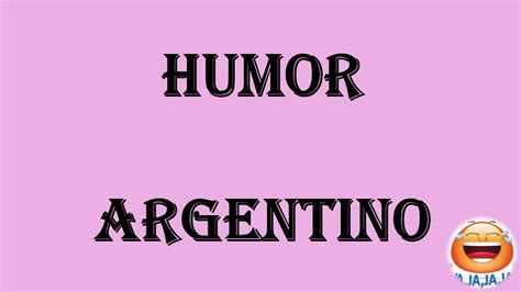 Los Mejores Chistes Cortos De Argentinos Humor Y Buenos