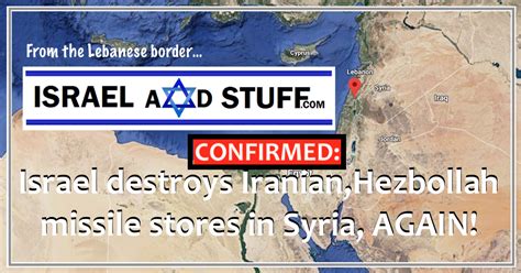 israel  stuff confirmed israel destroys iranian hezbollah missile stores  syria