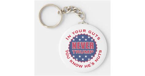 In Your Guts You Know He S Nuts And Never Trump Keychain Zazzle