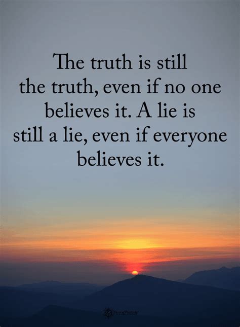 Quotes The Truth Is Still The Truth Even If No One Believes It A Lie