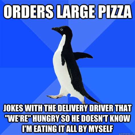 orders large pizza jokes   delivery driver   hungry   doesnt  im