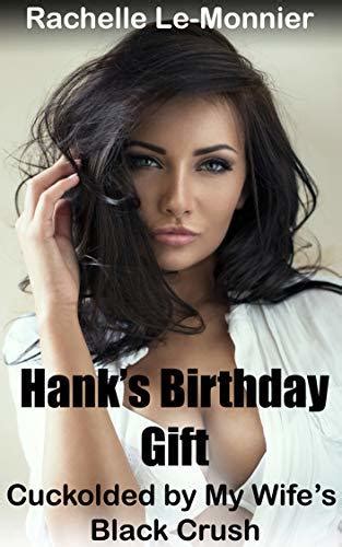 hank s birthday t cuckolded by my wife s black crush a hot wife