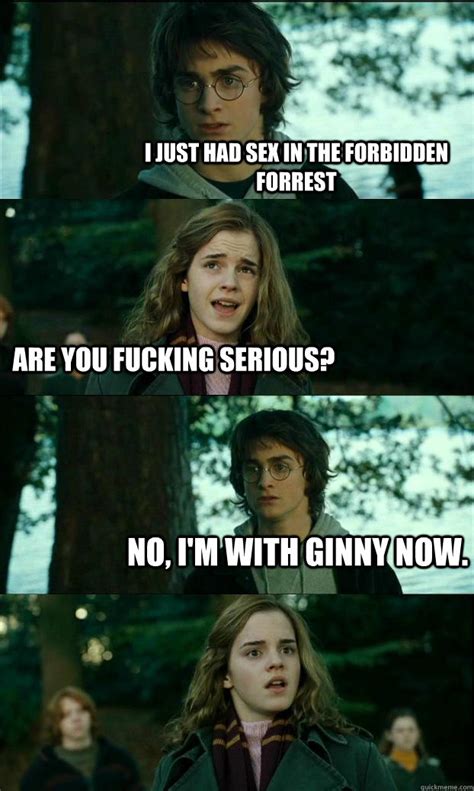 i just had sex in the forbidden forrest are you fucking serious no i m with ginny now horny