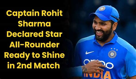 captain rohit sharma declared star  rounder ready  shine