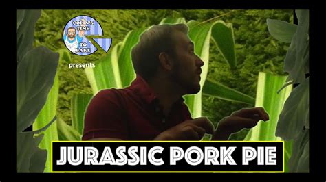 Jurassic Park Parody Bake Pork Pie Youtube