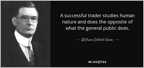 william delbert gann quote  successful trader studies human nature