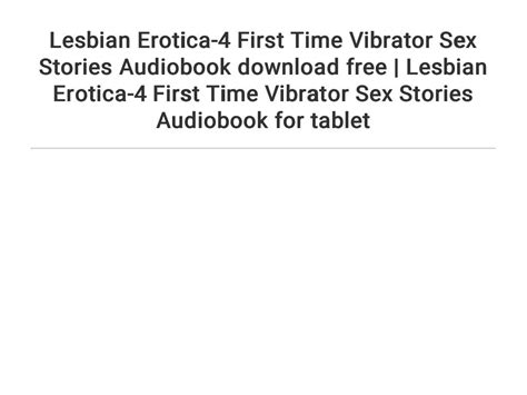 Lesbian Erotica 4 First Time Vibrator Sex Stories Audiobook Download