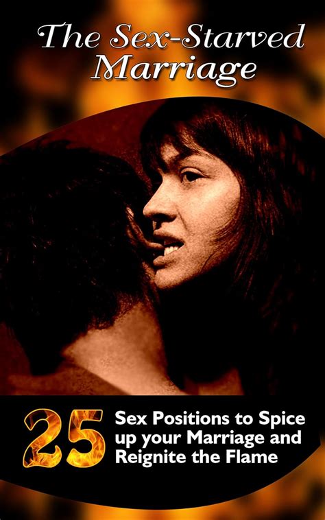 The Sex Starved Marriage 25 Sex Positions To Spice Up Your Marriage