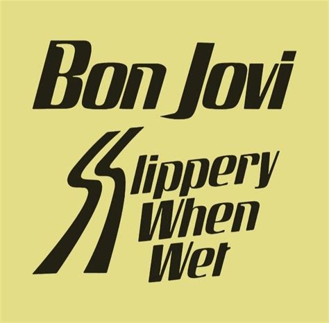 Slippery When Wet Slippery When Wet Bon Jovi Wet