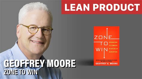 geoffrey moore shares  advice  crossing  chasm  zone  win  lean product