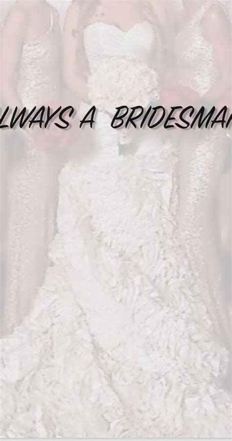 Always A Bridesmaid 2019 Full Cast And Crew Imdb