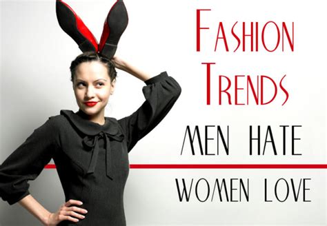 9 fashion trends men hate but women love