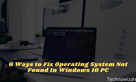 6 ways to fix operating system not found in windows 2022 technowizah