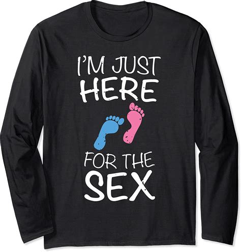 i m just here for the sex gender reveal long sleeve t shirt