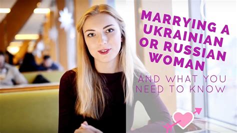 if you marry a russian or ukrainian woman what you need to know youtube