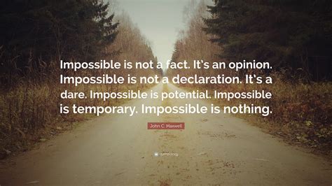john  maxwell quote impossible    fact   opinion impossible