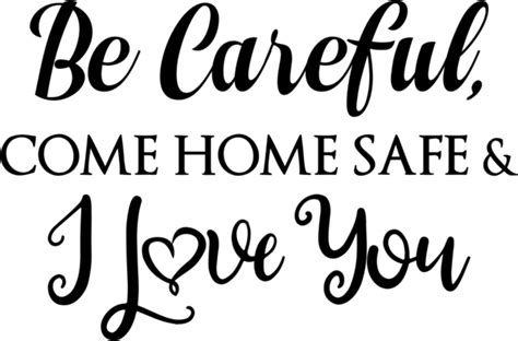 Be Careful Come Home Safe And I Love You Decal Decalcustom